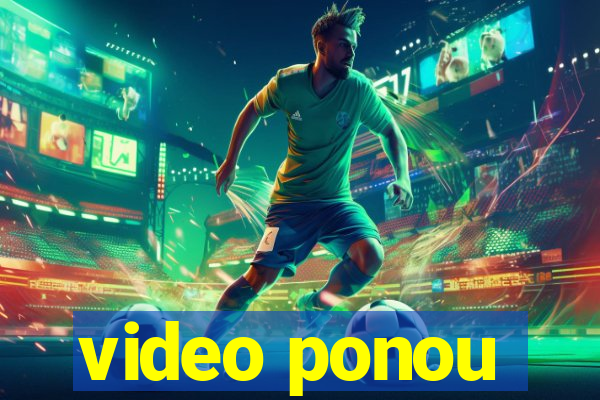 video ponou